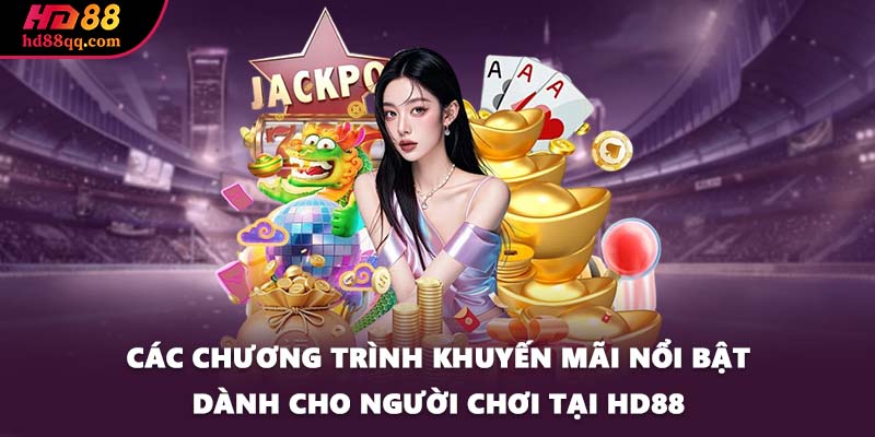 Các chương trình khuyến mãi nổi bật dành cho người chơi tại HD88