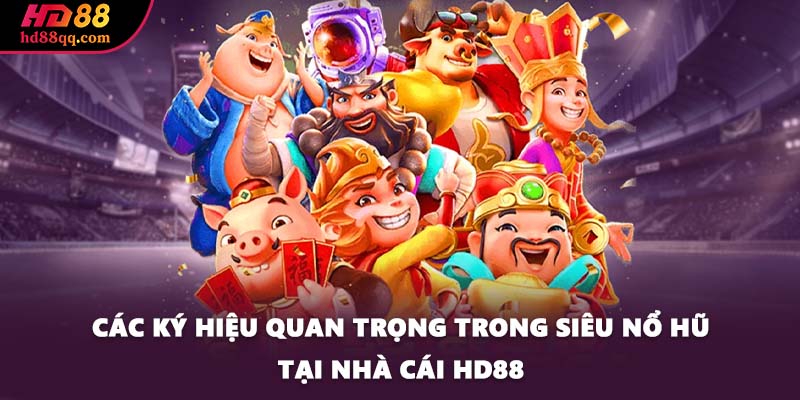 Siêu Nổ Hũ - Trò Chơi Có Nhiều Phần Thưởng Nhất Thị Trường 2 Các ký hiệu quan trọng trong siêu nổ hũ tại nhà cái HD88