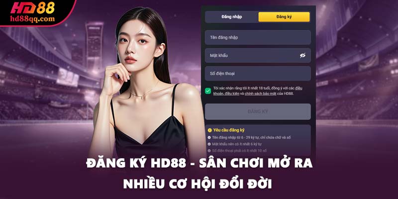 Đăng Ký HD88 - Sân Chơi Mở Ra Nhiều Cơ Hội Đổi Đời 