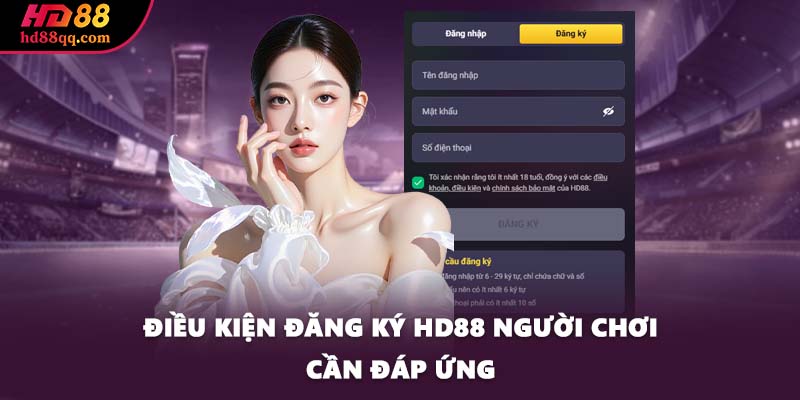 Điều kiện đăng ký HD88 người chơi cần đáp ứng