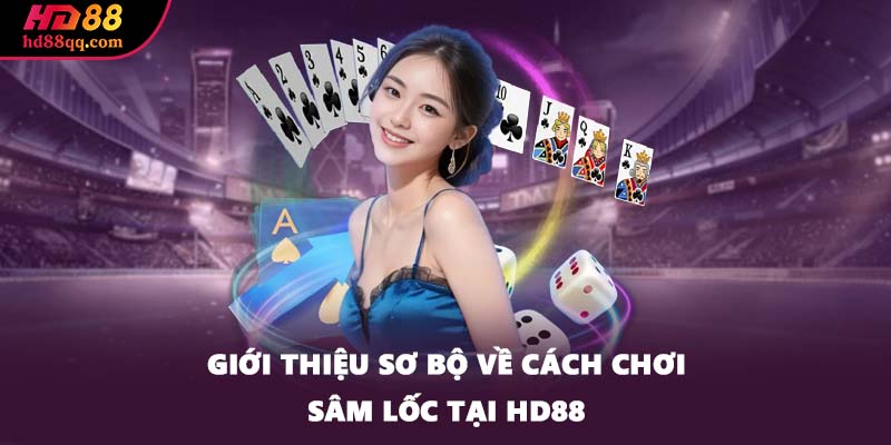 Giới thiệu sơ bộ về cách chơi Sâm Lốc tại HD88