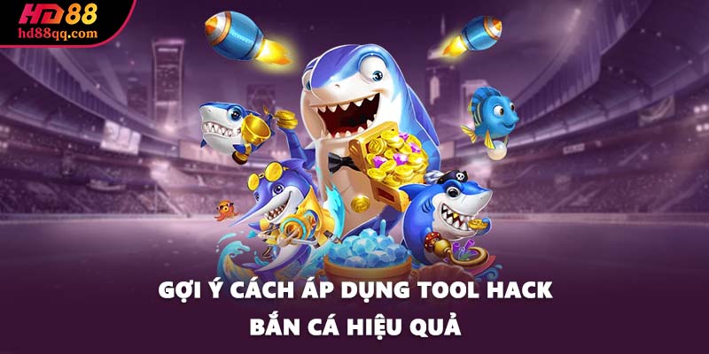 Tool Hack Bắn Cá - Công Cụ Chinh Phục Trò Chơi Đơn Giản 3 Gợi ý cách áp dụng tool hack bắn cá hiệu quả