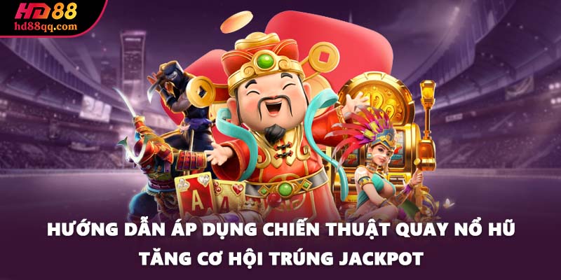 Chiến Thuật Quay Nổ Hũ Tại HD88 Giúp Game Thủ Đổi Đời 2 Hướng dẫn áp dụng chiến thuật quay nổ hũ tăng cơ hội trúng jackpot
