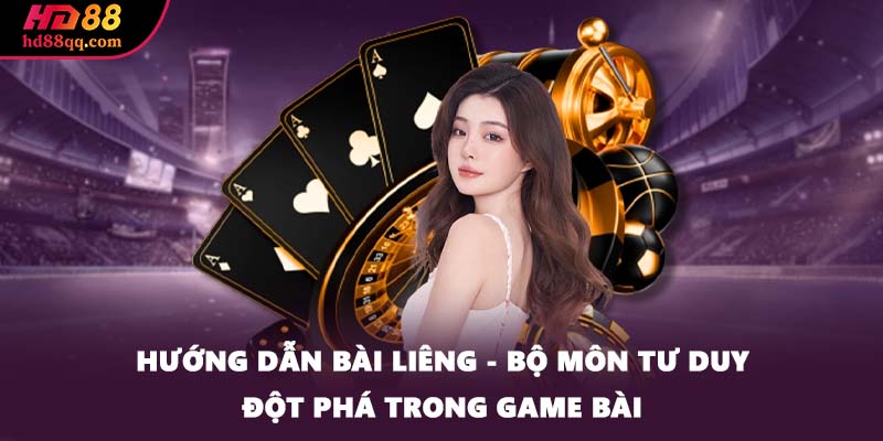 Hướng Dẫn Bài Liêng - Bộ Môn Tư Duy Đột Phá Trong Game Bài