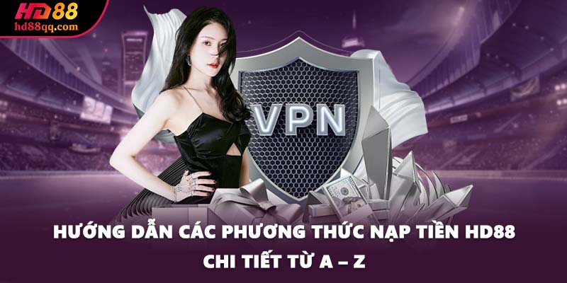 Hướng dẫn các phương thức nạp tiền HD88 chi tiết từ A – Z