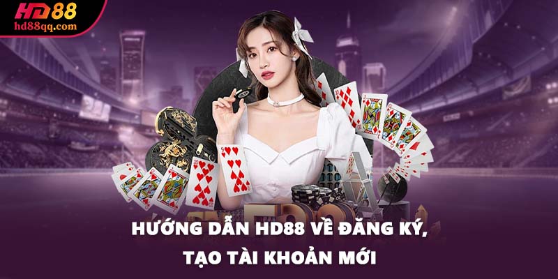 Hướng dẫn HD88 về đăng ký, tạo tài khoản mới