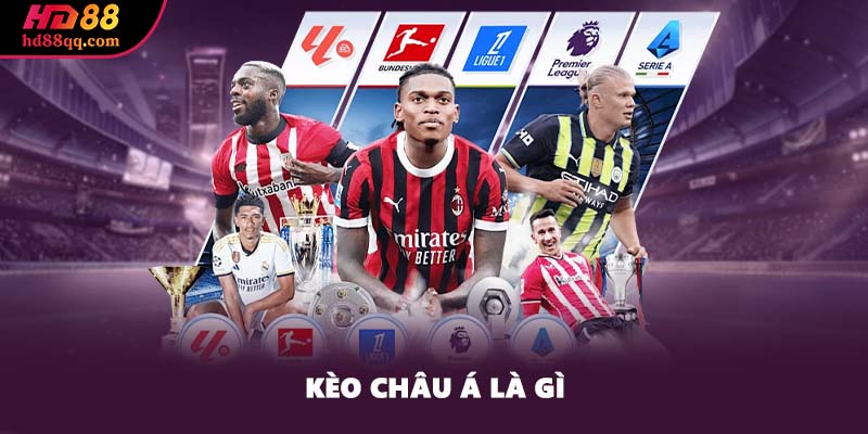 Kèo Châu Á - Từ Khái Niệm Tới Mẹo Chơi Nâng Cao Tại HD88 1 Kèo châu Á là gì