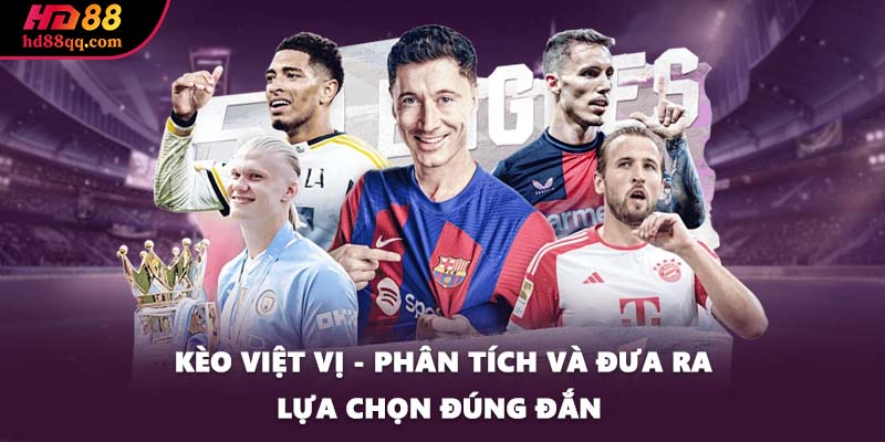 Kèo Việt Vị - Phân Tích Và Đưa Ra Lựa Chọn Đúng Đắn 