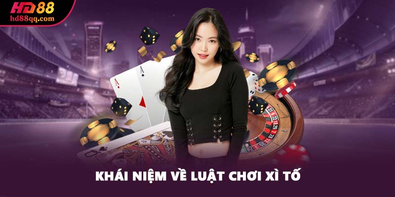 Luật Chơi Xì Tố Và Mọi Điều Về Trò Chơi Bạn Nên Nắm 1 Khái niệm về luật chơi Xì Tố