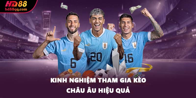 Kèo Châu Âu - Khám Phá Cách Chơi Hay Từ Cao Thủ Lâu Năm 3 Kinh nghiệm tham gia kèo châu Âu hiệu quả