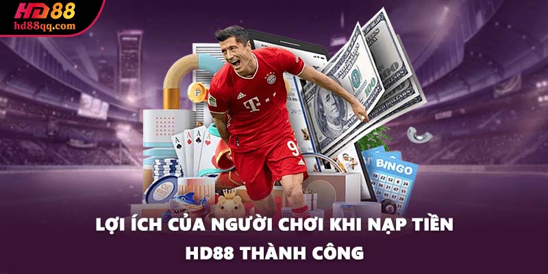 Lợi ích của người chơi khi nạp tiền HD88 thành công