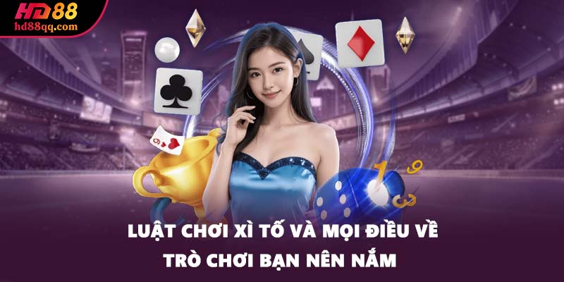 Luật Chơi Xì Tố Và Mọi Điều Về Trò Chơi Bạn Nên Nắm 