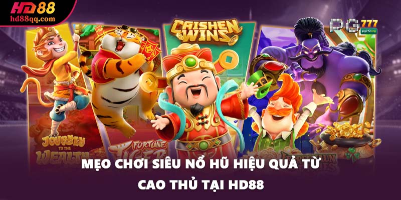 Siêu Nổ Hũ - Trò Chơi Có Nhiều Phần Thưởng Nhất Thị Trường 3 Mẹo chơi siêu nổ hũ hiệu quả từ cao thủ tại HD88