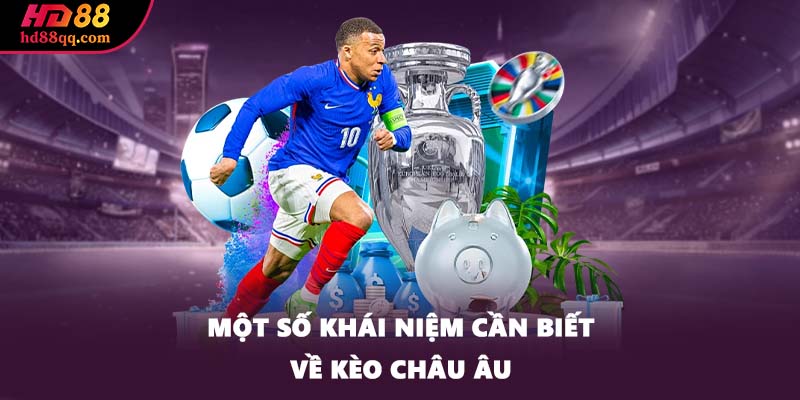 Kèo Châu Âu - Khám Phá Cách Chơi Hay Từ Cao Thủ Lâu Năm 1 Một số khái niệm cần biết về kèo châu Âu