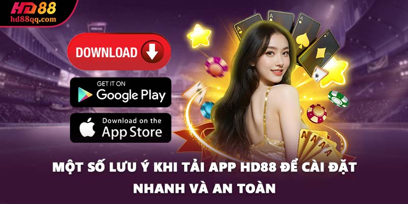 Tải App HD88 - Một Chạm Để Tham Gia Giải Trí Đỉnh Cao 3 Một số lưu ý khi tải app HD88 để cài đặt nhanh và an toàn