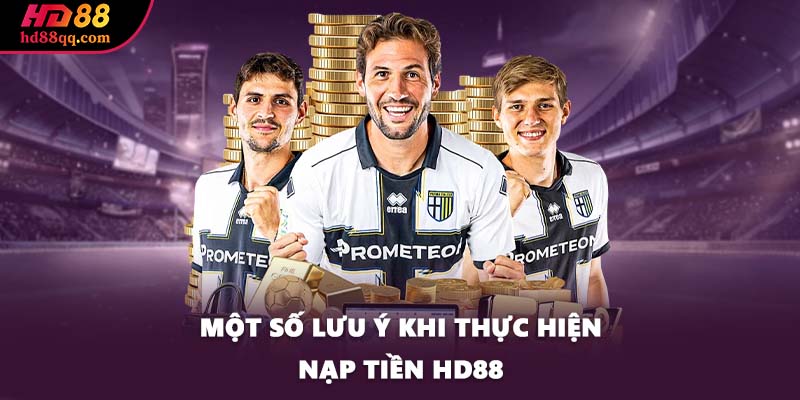 Một số lưu ý khi thực hiện nạp tiền HD88
