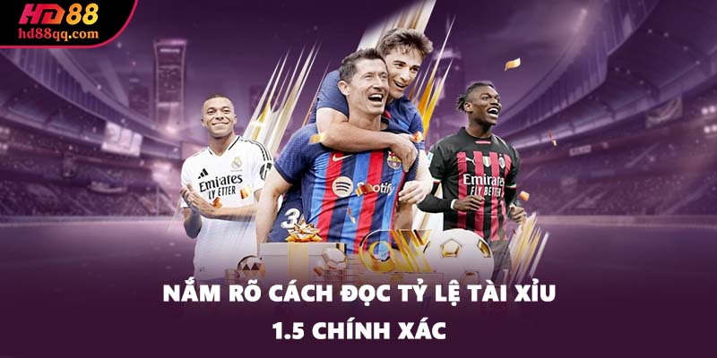 Tài Xỉu 1.5 Và Những Mẹo Chơi Cực Hay Cược Thủ Nên Nắm 2 Nắm rõ cách đọc tỷ lệ tài xỉu 1.5 chính xác