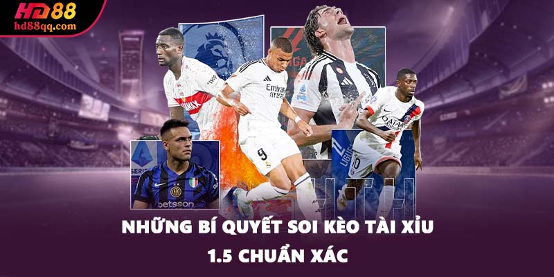 Tài Xỉu 1.5 Và Những Mẹo Chơi Cực Hay Cược Thủ Nên Nắm 3 Những bí quyết soi kèo tài xỉu 1.5 chuẩn xác