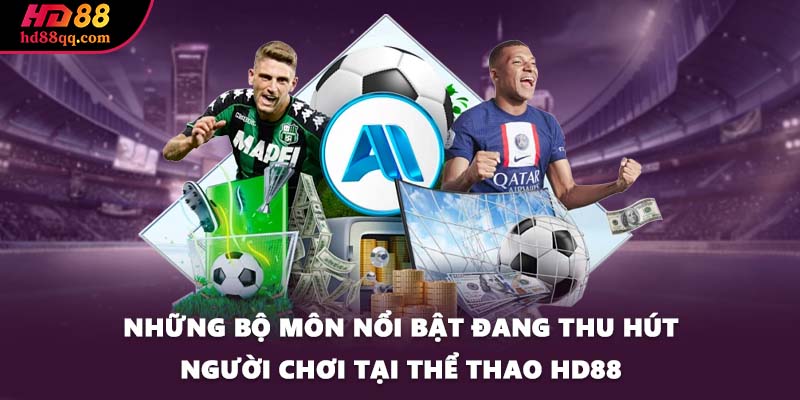 Những bộ môn nổi bật đang thu hút người chơi tại thể thao HD88