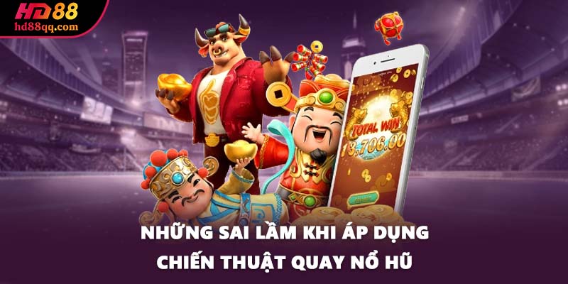 Chiến Thuật Quay Nổ Hũ Tại HD88 Giúp Game Thủ Đổi Đời 3 Những sai lầm khi áp dụng chiến thuật quay nổ hũ