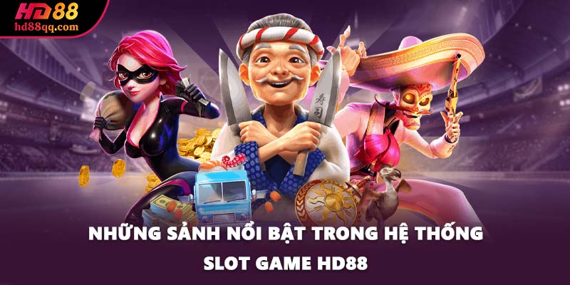 Những sảnh nổi bật trong hệ thống slot game HD88