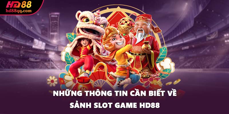 Những thông tin cần biết về sảnh slot game HD88