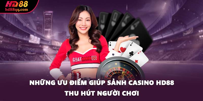 Những ưu điểm giúp sảnh casino HD88 thu hút người chơi