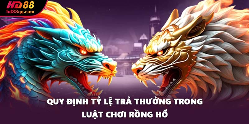 Quy định tỷ lệ trả thưởng trong luật chơi Rồng Hổ