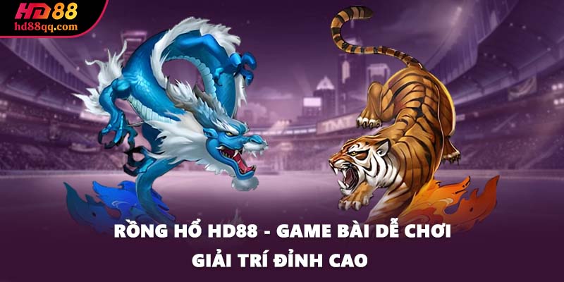 Rồng Hổ HD88 - Game Bài Dễ Chơi Giải Trí Đỉnh Cao 3 Rồng Hổ HD88 - Game Bài Dễ Chơi Giải Trí Đỉnh Cao