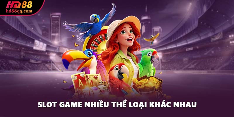 Slot game nhiều thể loại khác nhau