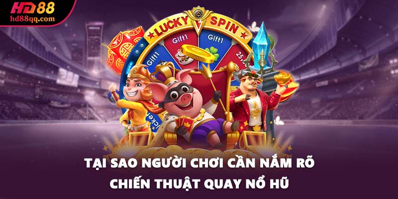 Chiến Thuật Quay Nổ Hũ Tại HD88 Giúp Game Thủ Đổi Đời 1 Tại sao người chơi cần nắm rõ chiến thuật quay nổ hũ