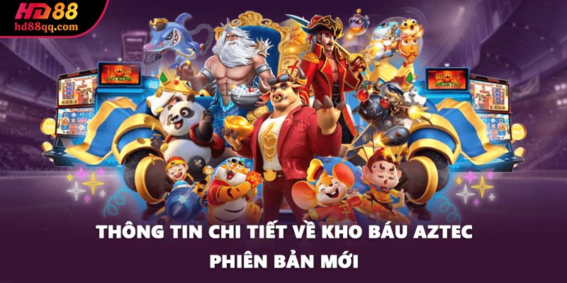 Thông tin chi tiết về kho báu Aztec phiên bản mới