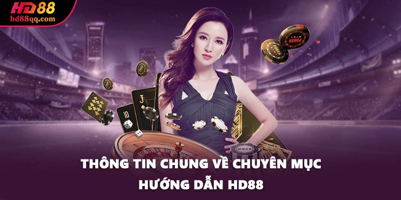 Thông tin chung về chuyên mục hướng dẫn HD88