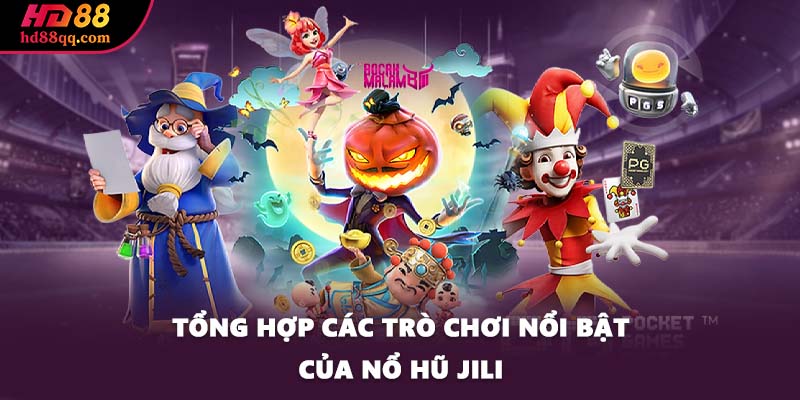 Tổng hợp các trò chơi nổi bật của nổ hũ Jili