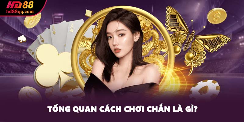 Tổng quan cách chơi chắn là gì?