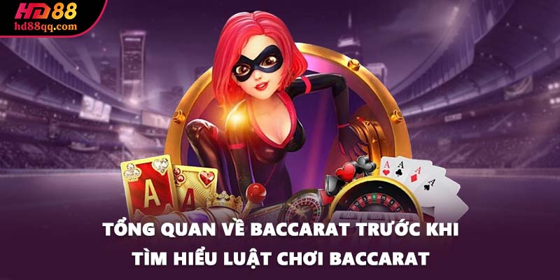 Tìm Hiểu Luật Chơi Baccarat Và Các Mẹo Chơi Nên Nắm 1 Tổng quan về Baccarat trước khi tìm hiểu luật chơi Baccarat